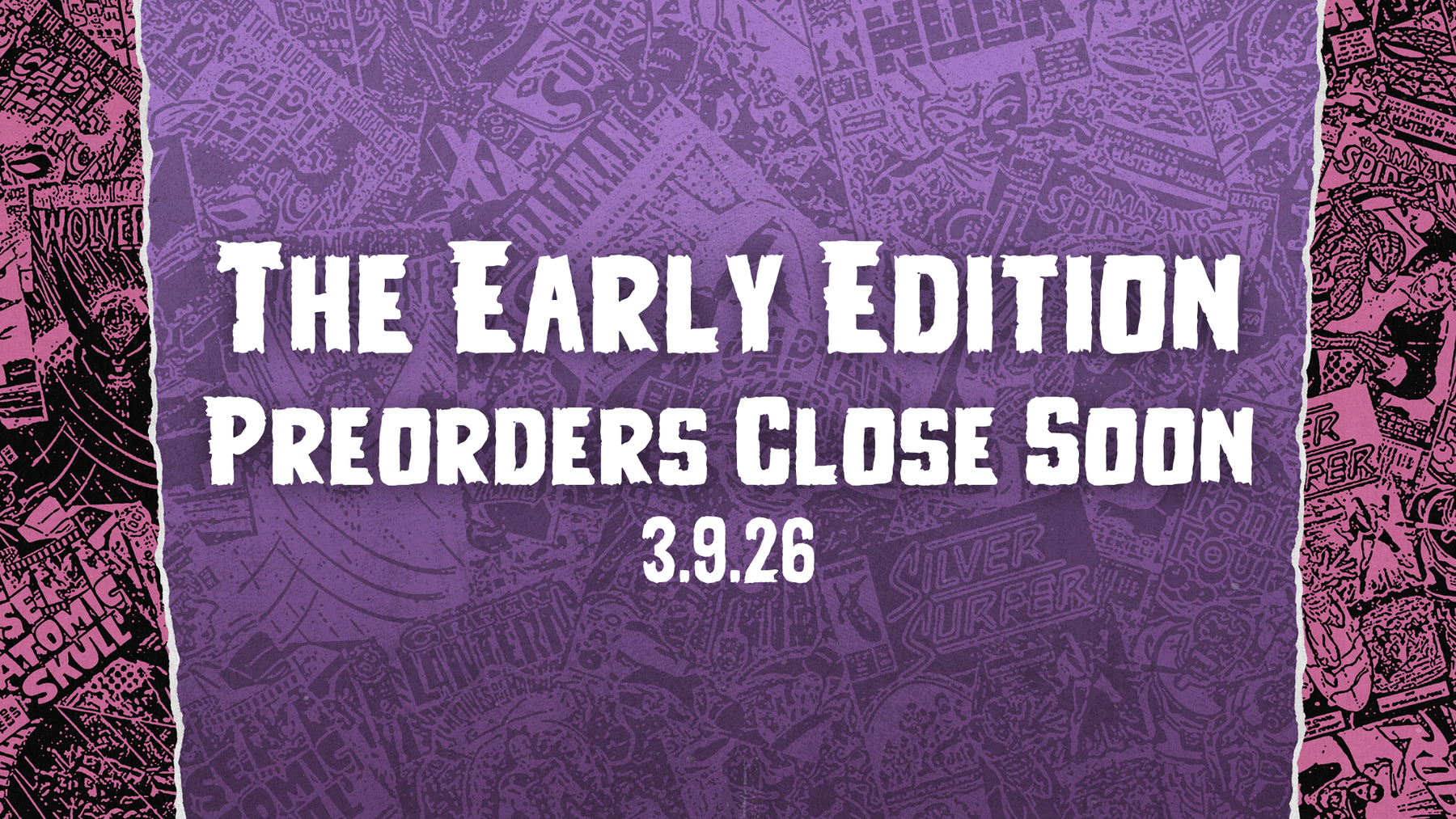 The Early Edition Preorders Close Soon 3.9.26