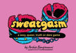 Sweatgasm A Sexy Queer Truth Or Dare Game (Mature) Silver Sprocket