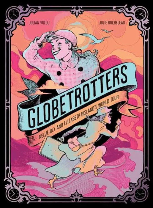 Globetrotters Nellie Bly And Elizabeth Bislands World Tour Hardcover