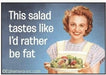 Magnet - This Salad Tastes Like I'd Rather Be Fat!