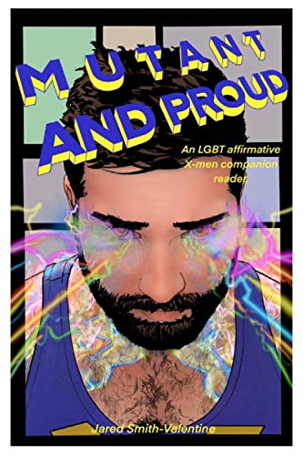 Mutant and Proud, An LGBT Affirmative X-Men Companion Guide by Jared Smith-Valentine - Revenge Of