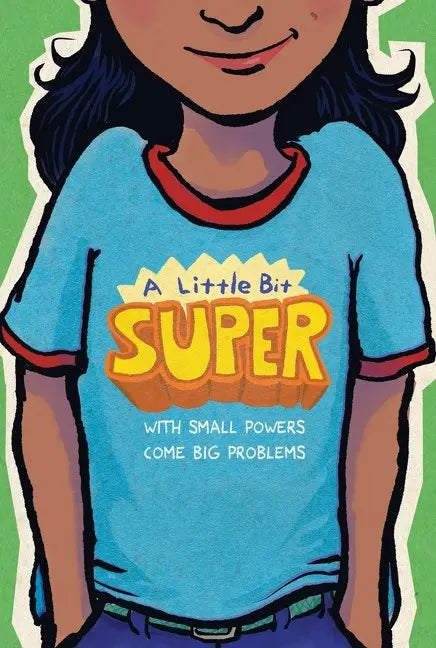 A Little Bit Super: With Small Powers Come Big Problems Clarion Books