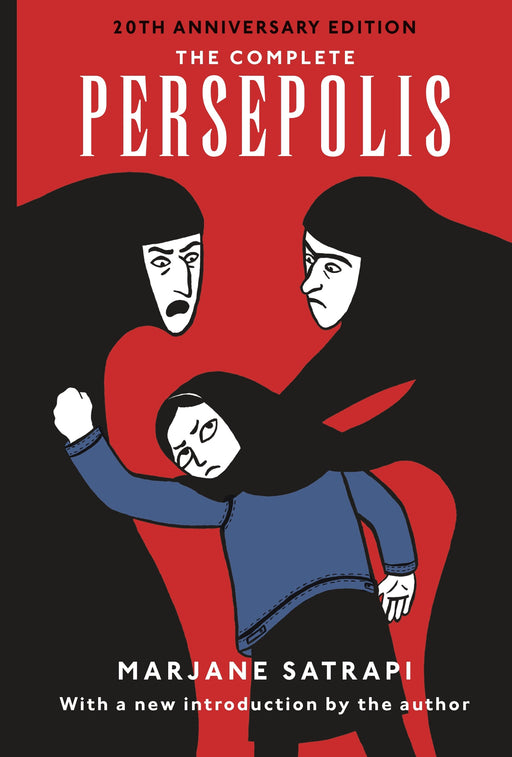 The Complete Persepolis: 20th Anniversary Edition by Marjane Satrapi, Anjali Singh Pantheon Books