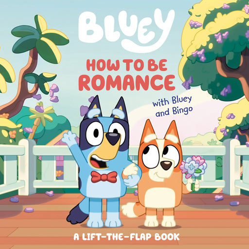 How To Be Romance With Bluey And Bingo Penguin Publishing Group