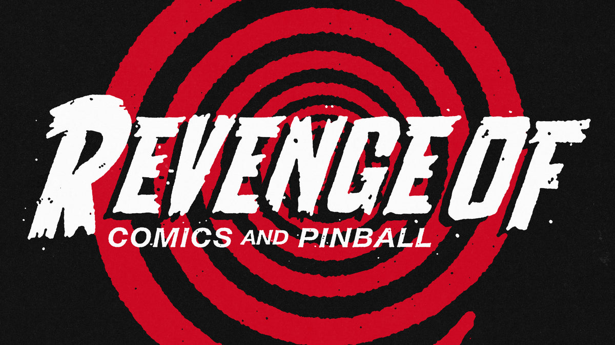 Revenge Of | Comics, Graphic Novels and the Best Pinball Machines