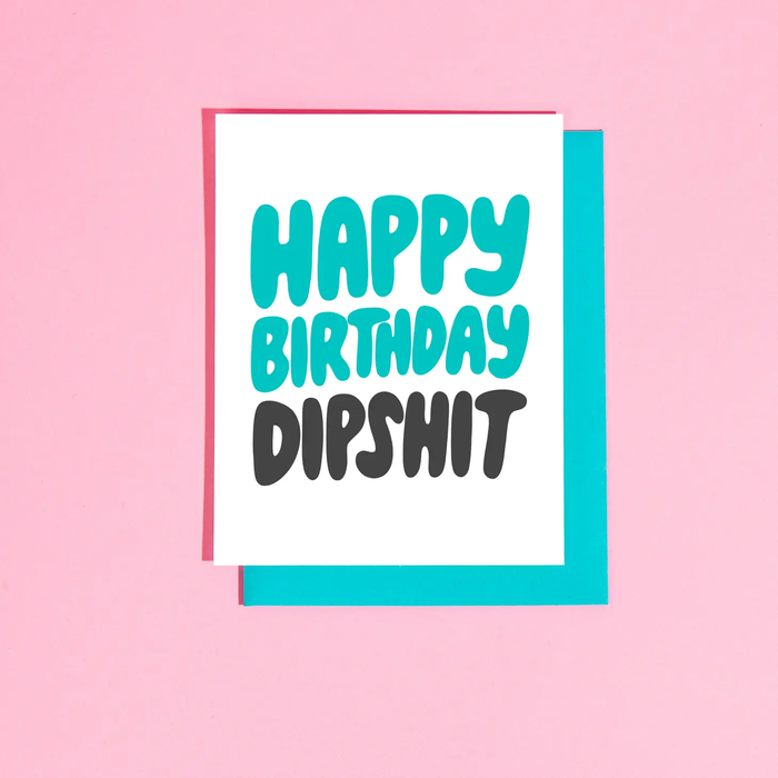 Happy Birthday Dipshit Greeting Card