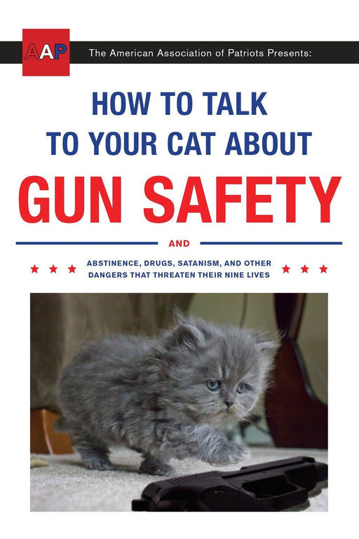 How to Talk to Your Cat About Gun Safety And Other Dangers That Threaten Their Nine Lives